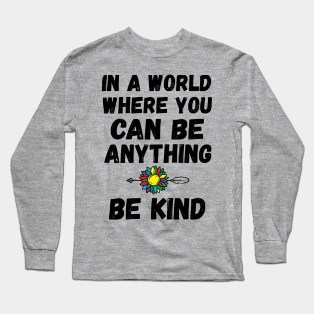 In A World Where You Can Be Anything qoutes about life Long Sleeve T-Shirt by Gaming champion